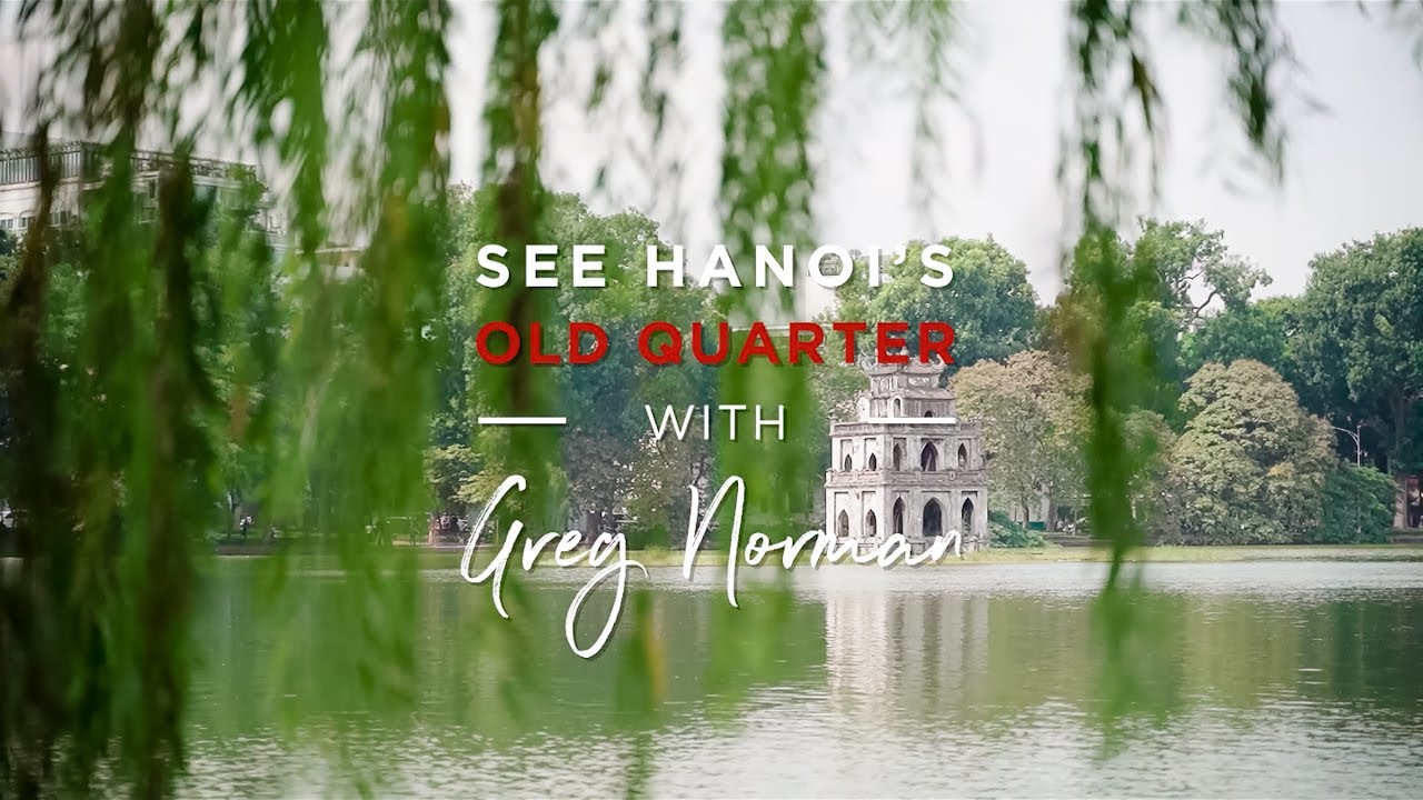 See Hanoi's Old Quarter with Greg Norman